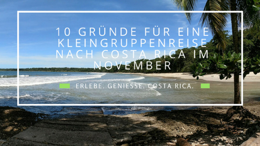 10 Gründe für eine Gruppenreise nach Costa Rica im November