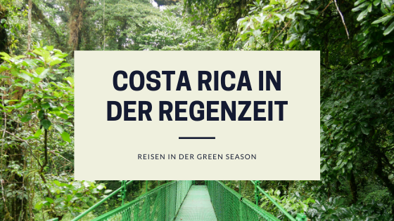 Regenzeit in Costa Rica 5 Gründe für diese Reisezeit