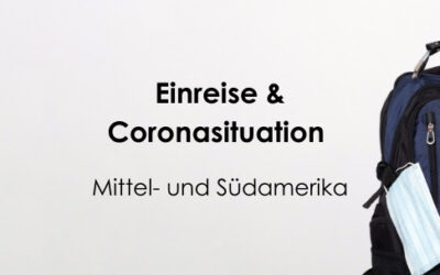Einreise & Coronasituation in Mittel- und Südamerika