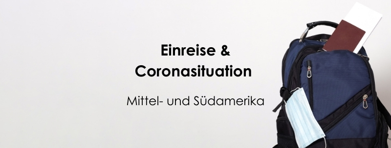 Einreise & Coronasituation in Mittel- und Südamerika